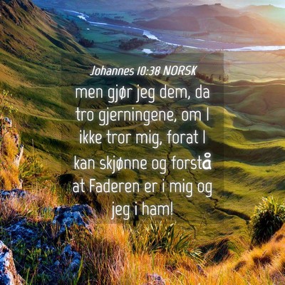 Picture 04 - Johannes 10:38 NORSK - men gjør jeg dem, da tro gjerningene, om I ikke - Bible Verse Picture