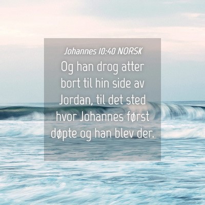 Picture 04 - Johannes 10:40 NORSK - Og han drog atter bort til hin side av Jordan, - Bible Verse Picture