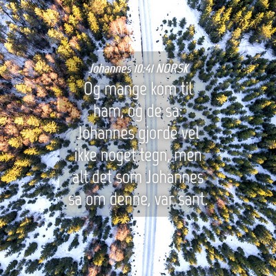 Picture 04 - Johannes 10:41 NORSK - Og mange kom til ham, og de sa: Johannes gjorde - Bible Verse Picture