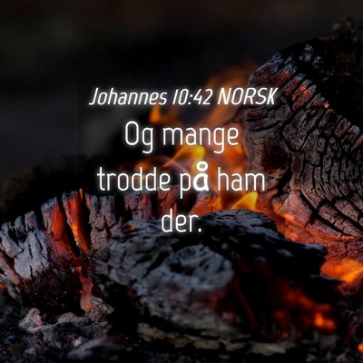 Picture 04 - Johannes 10:42 NORSK - Og mange trodde på ham - Bible Verse Picture
