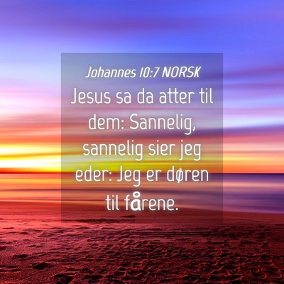 Picture 04 - Johannes 10:7 NORSK - Jesus sa da atter til dem: Sannelig, sannelig - Bible Verse Picture