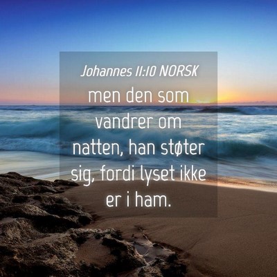 Picture 04 - Johannes 11:10 NORSK - men den som vandrer om natten, han støter sig, - Bible Verse Picture
