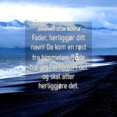 Picture 04 - Johannes 12:28 NORSK - Fader, herliggjør ditt navn! Da kom en røst fra - Bible Verse Picture