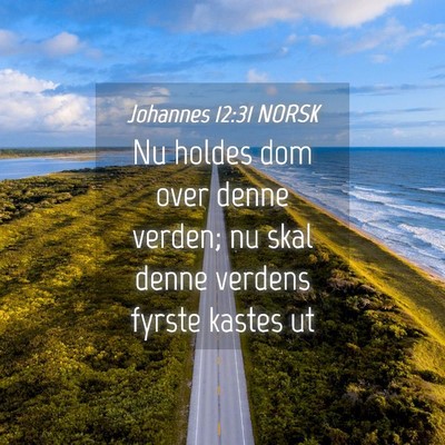 Picture 04 - Johannes 12:31 NORSK - Nu holdes dom over denne verden; nu skal denne - Bible Verse Picture