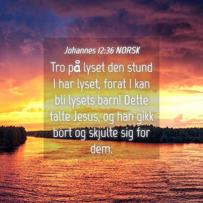 Picture 04 - Johannes 12:36 NORSK - Tro på lyset den stund I har lyset, forat I kan - Bible Verse Picture