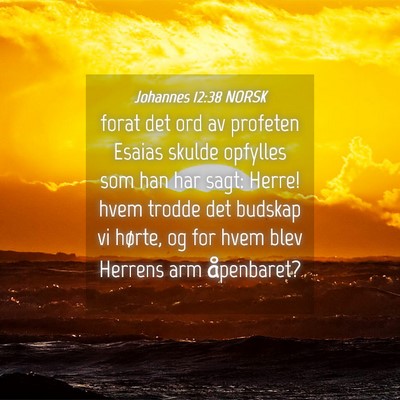 Picture 04 - Johannes 12:38 NORSK - forat det ord av profeten Esaias skulde opfylles - Bible Verse Picture