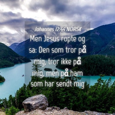 Picture 04 - Johannes 12:44 NORSK - Men Jesus ropte og sa: Den som tror på mig, tror - Bible Verse Picture