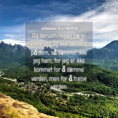 Picture 04 - Johannes 12:47 NORSK - Og dersom nogen hører mine ord og ikke tar vare - Bible Verse Picture
