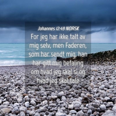 Picture 04 - Johannes 12:49 NORSK - For jeg har ikke talt av mig selv, men Faderen, - Bible Verse Picture