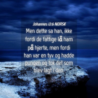 Picture 04 - Johannes 12:6 NORSK - Men dette sa han, ikke fordi de fattige lå ham - Bible Verse Picture
