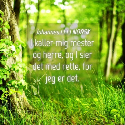 Picture 04 - Johannes 13:13 NORSK - I kaller mig mester og herre, og I sier det med - Bible Verse Picture