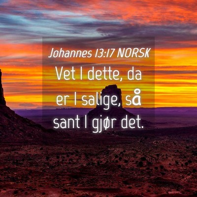 Picture 04 - Johannes 13:17 NORSK - Vet I dette, da er I salige, så sant I gjør - Bible Verse Picture
