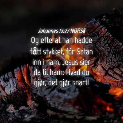 Picture 04 - Johannes 13:27 NORSK - Og efterat han hadde fått stykket, fór Satan - Bible Verse Picture