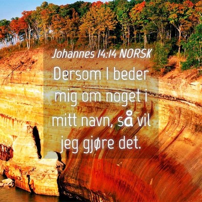 Picture 04 - Johannes 14:14 NORSK - Dersom I beder mig om noget i mitt navn, så vil - Bible Verse Picture