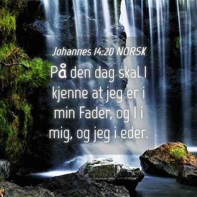 Picture 04 - Johannes 14:20 NORSK - På den dag skal I kjenne at jeg er i min Fader, - Bible Verse Picture