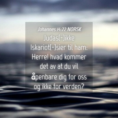 Picture 04 - Johannes 14:22 NORSK - Judas(-)ikke Iskariot(-)sier til ham: Herre! hvad - Bible Verse Picture