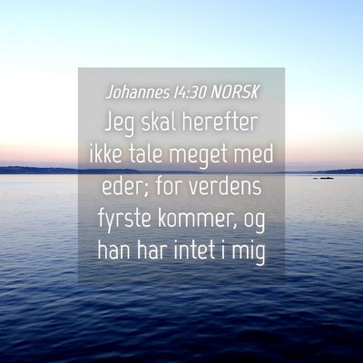 Picture 04 - Johannes 14:30 NORSK - Jeg skal herefter ikke tale meget med eder; for - Bible Verse Picture