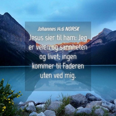 Picture 04 - Johannes 14:6 NORSK - Jesus sier til ham: Jeg er veien og sannheten og - Bible Verse Picture