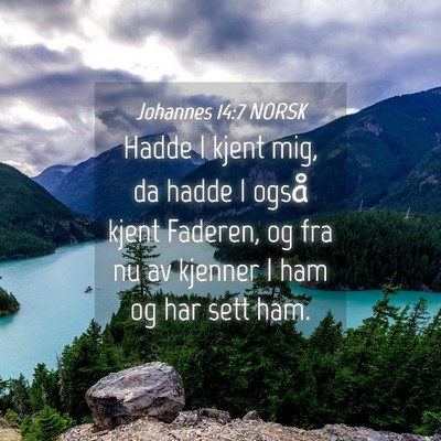 Picture 04 - Johannes 14:7 NORSK - Hadde I kjent mig, da hadde I også kjent - Bible Verse Picture