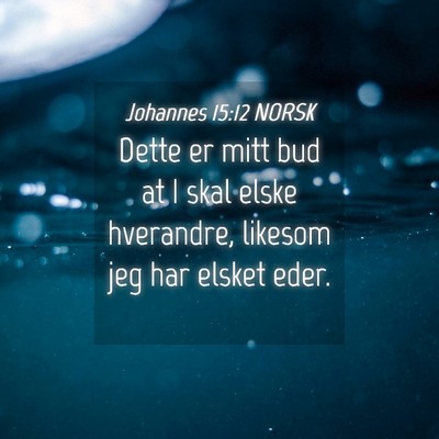 Picture 04 - Johannes 15:12 NORSK - Dette er mitt bud at I skal elske hverandre, - Bible Verse Picture