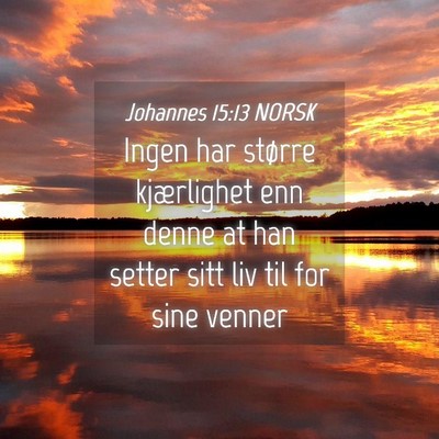 Picture 04 - Johannes 15:13 NORSK - Ingen har større kjærlighet enn denne at han - Bible Verse Picture