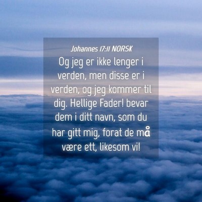 Picture 04 - Johannes 17:11 NORSK - Og jeg er ikke lenger i verden, men disse er i - Bible Verse Picture