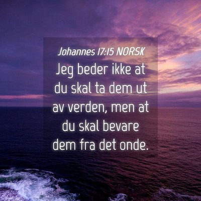 Picture 04 - Johannes 17:15 NORSK - Jeg beder ikke at du skal ta dem ut av verden, - Bible Verse Picture