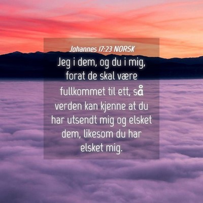 Picture 04 - Johannes 17:23 NORSK - Jeg i dem, og du i mig, forat de skal være - Bible Verse Picture