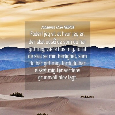 Picture 04 - Johannes 17:24 NORSK - Fader! jeg vil at hvor jeg er, der skal også de - Bible Verse Picture
