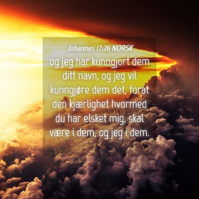 Picture 04 - Johannes 17:26 NORSK - og jeg har kunngjort dem ditt navn, og jeg vil - Bible Verse Picture