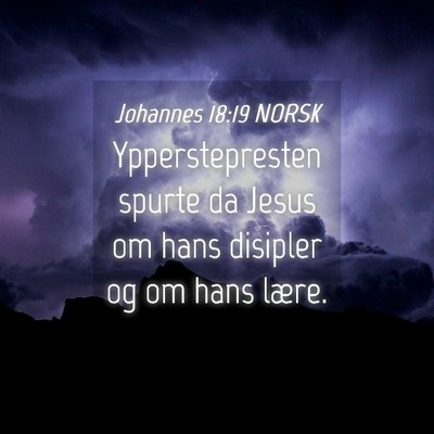 Picture 04 - Johannes 18:19 NORSK - Ypperstepresten spurte da Jesus om hans disipler - Bible Verse Picture
