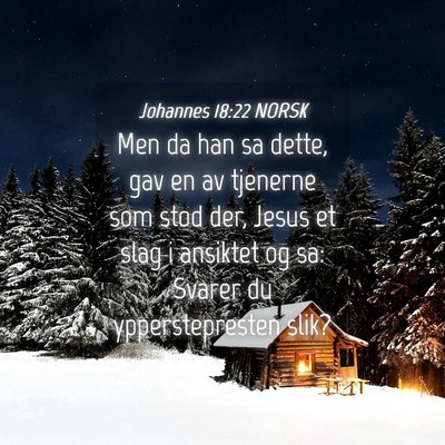 Picture 04 - Johannes 18:22 NORSK - Men da han sa dette, gav en av tjenerne som stod - Bible Verse Picture