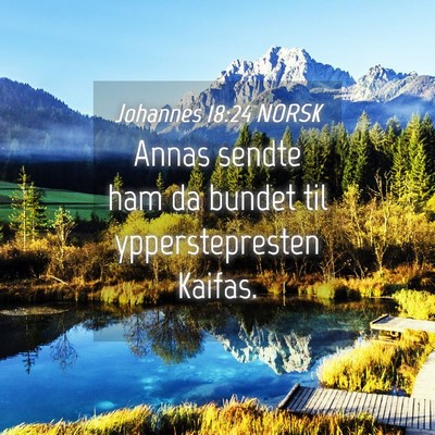 Picture 04 - Johannes 18:24 NORSK - Annas sendte ham da bundet til ypperstepresten - Bible Verse Picture