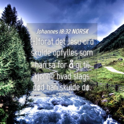 Picture 04 - Johannes 18:32 NORSK - (-)forat det Jesu ord skulde opfylles som han sa - Bible Verse Picture