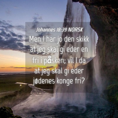 Picture 04 - Johannes 18:39 NORSK - Men I har jo den skikk at jeg skal gi eder en fri - Bible Verse Picture
