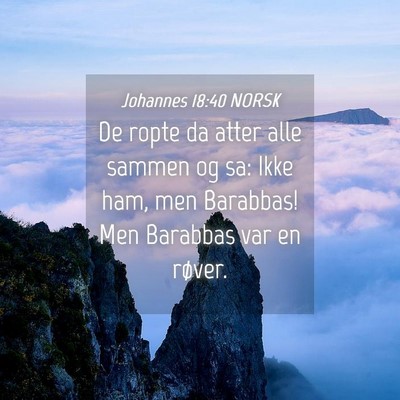 Picture 04 - Johannes 18:40 NORSK - De ropte da atter alle sammen og sa: Ikke ham, - Bible Verse Picture