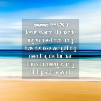 Picture 04 - Johannes 19:11 NORSK - Jesus svarte: Du hadde ingen makt over mig hvis - Bible Verse Picture