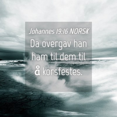 Picture 04 - Johannes 19:16 NORSK - Da overgav han ham til dem til å - Bible Verse Picture