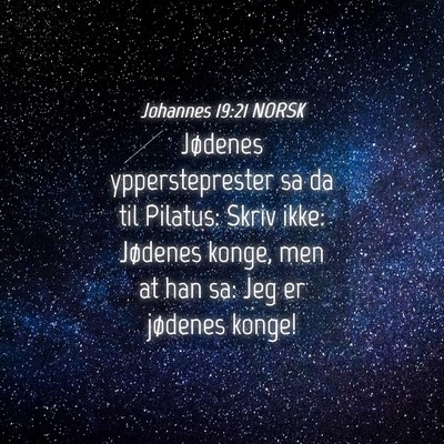 Picture 04 - Johannes 19:21 NORSK - Jødenes yppersteprester sa da til Pilatus: Skriv - Bible Verse Picture