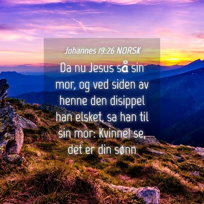 Picture 04 - Johannes 19:26 NORSK - Da nu Jesus så sin mor, og ved siden av henne - Bible Verse Picture