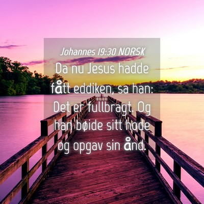 Picture 04 - Johannes 19:30 NORSK - Da nu Jesus hadde fått eddiken, sa han: Det er - Bible Verse Picture
