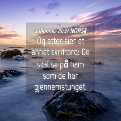 Picture 04 - Johannes 19:37 NORSK - Og atter sier et annet skriftord: De skal se på - Bible Verse Picture