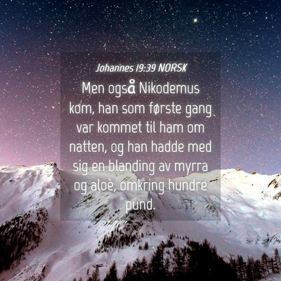 Picture 04 - Johannes 19:39 NORSK - Men også Nikodemus kom, han som første gang var - Bible Verse Picture