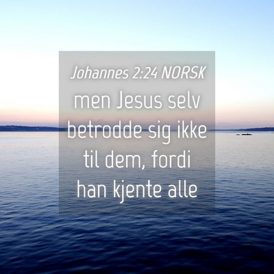 Picture 04 - Johannes 2:24 NORSK - men Jesus selv betrodde sig ikke til dem, fordi - Bible Verse Picture