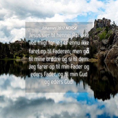Picture 04 - Johannes 20:17 NORSK - Jesus sier til henne: Rør ikke ved mig! for jeg - Bible Verse Picture