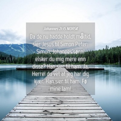 Picture 04 - Johannes 21:15 NORSK - Da de nu hadde holdt måltid, sier Jesus til - Bible Verse Picture