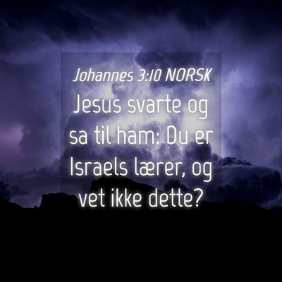 Picture 04 - Johannes 3:10 NORSK - Jesus svarte og sa til ham: Du er Israels lærer, - Bible Verse Picture