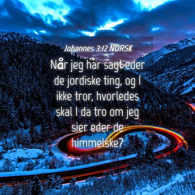Picture 04 - Johannes 3:12 NORSK - Når jeg har sagt eder de jordiske ting, og I - Bible Verse Picture