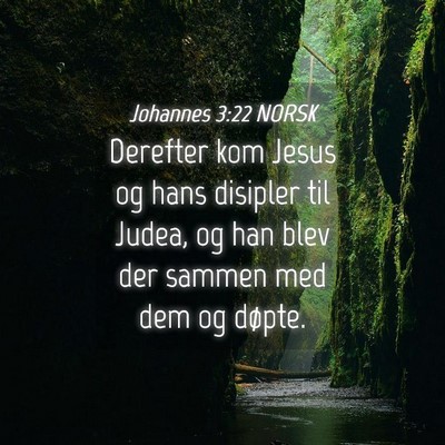 Picture 04 - Johannes 3:22 NORSK - Derefter kom Jesus og hans disipler til Judea, og - Bible Verse Picture
