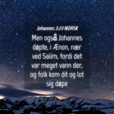 Picture 04 - Johannes 3:23 NORSK - Men også Johannes døpte, i Ænon, nær ved - Bible Verse Picture